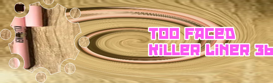 Killer liner too faced